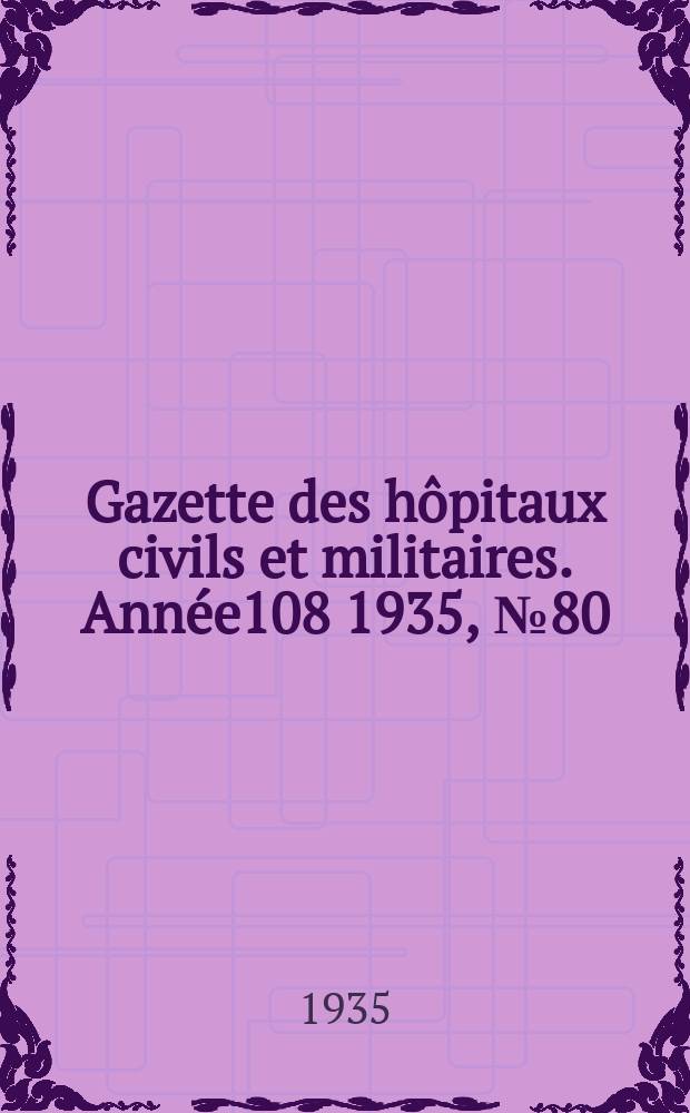 Gazette des hôpitaux civils et militaires. Année108 1935, №80