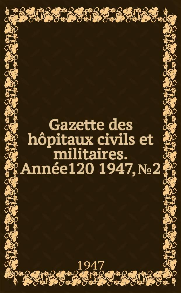 Gazette des hôpitaux civils et militaires. Année120 1947, №2