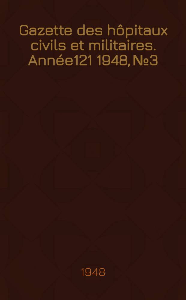 Gazette des hôpitaux civils et militaires. Année121 1948, №3