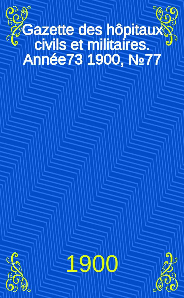 Gazette des hôpitaux civils et militaires. Année73 1900, №77