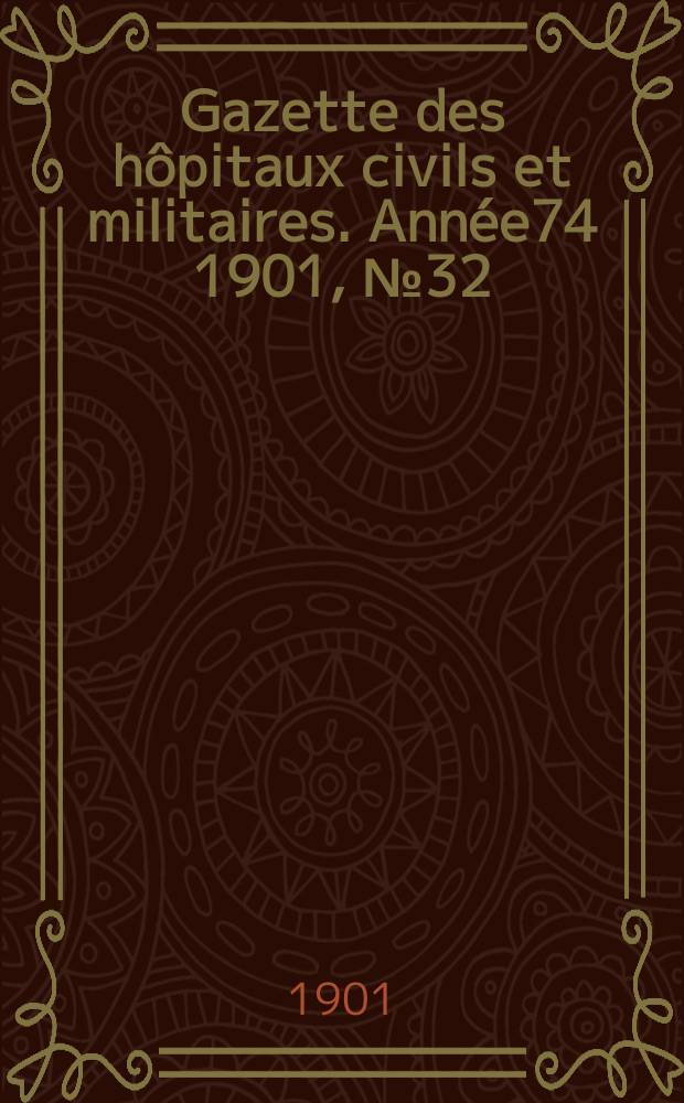 Gazette des hôpitaux civils et militaires. Année74 1901, №32