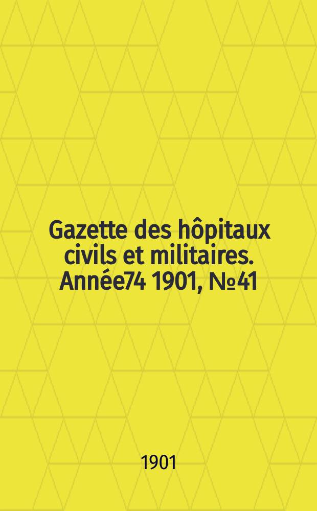 Gazette des hôpitaux civils et militaires. Année74 1901, №41