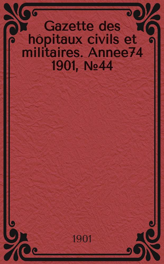 Gazette des hôpitaux civils et militaires. Année74 1901, №44