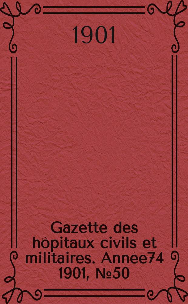 Gazette des hôpitaux civils et militaires. Année74 1901, №50