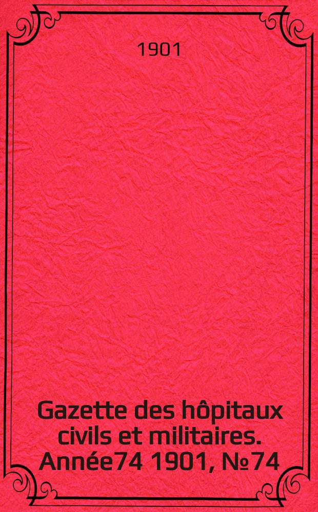 Gazette des hôpitaux civils et militaires. Année74 1901, №74