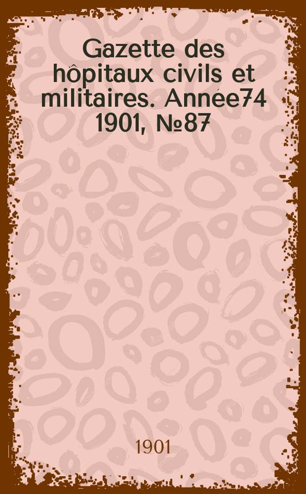 Gazette des hôpitaux civils et militaires. Année74 1901, №87