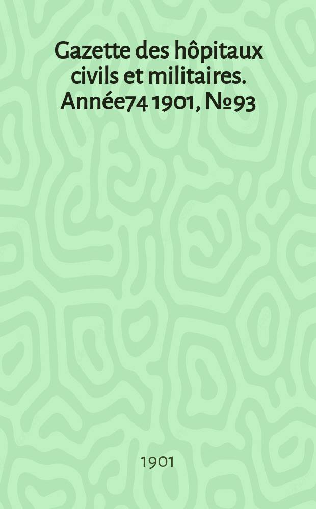 Gazette des hôpitaux civils et militaires. Année74 1901, №93