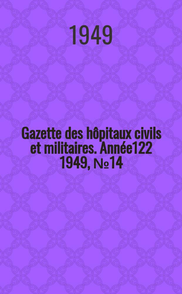 Gazette des hôpitaux civils et militaires. Année122 1949, №14