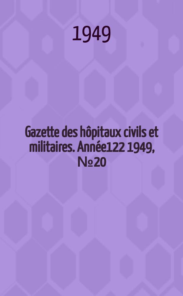 Gazette des h&ocirc;pitaux civils et militaires. Ann&eacute;e122 1949, №20