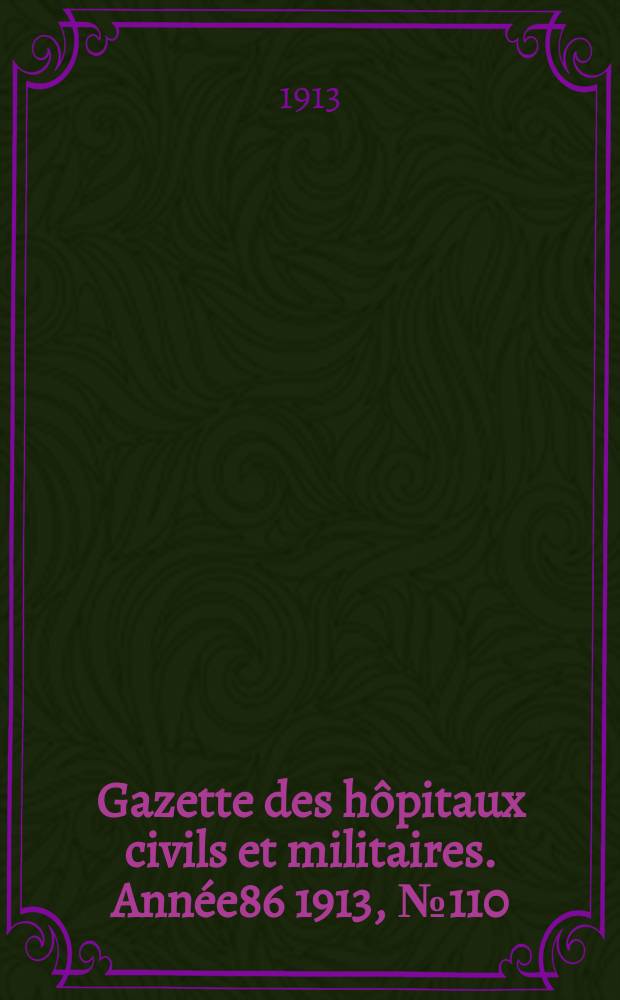 Gazette des hôpitaux civils et militaires. Année86 1913, №110