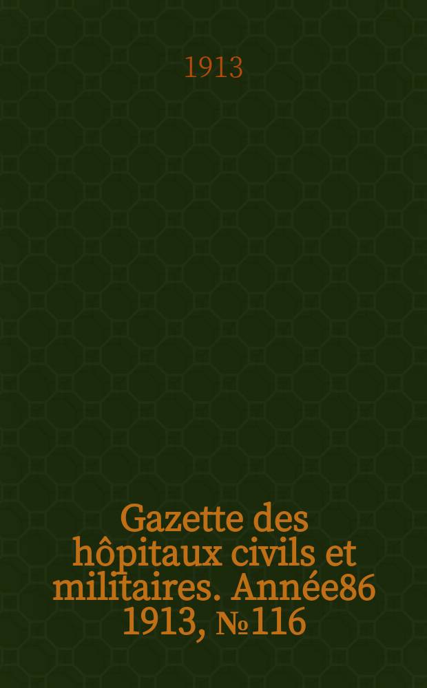 Gazette des hôpitaux civils et militaires. Année86 1913, №116