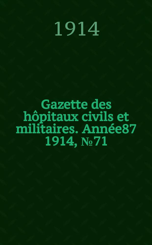 Gazette des hôpitaux civils et militaires. Année87 1914, №71