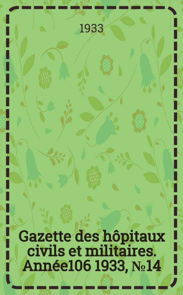 Gazette des hôpitaux civils et militaires. Année106 1933, №14