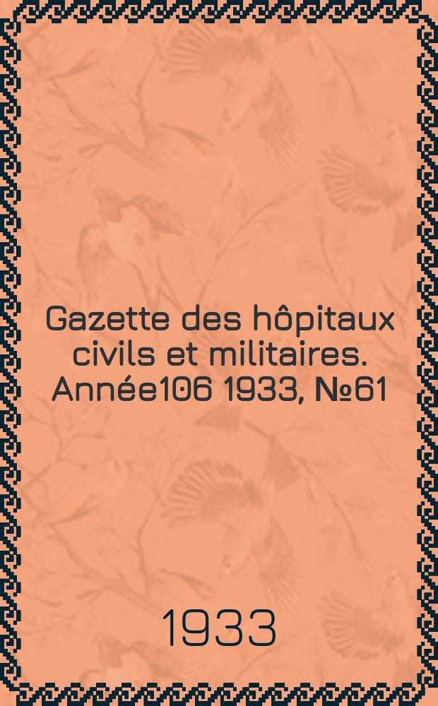Gazette des hôpitaux civils et militaires. Année106 1933, №61
