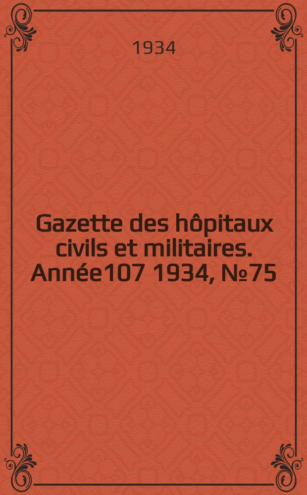 Gazette des hôpitaux civils et militaires. Année107 1934, №75