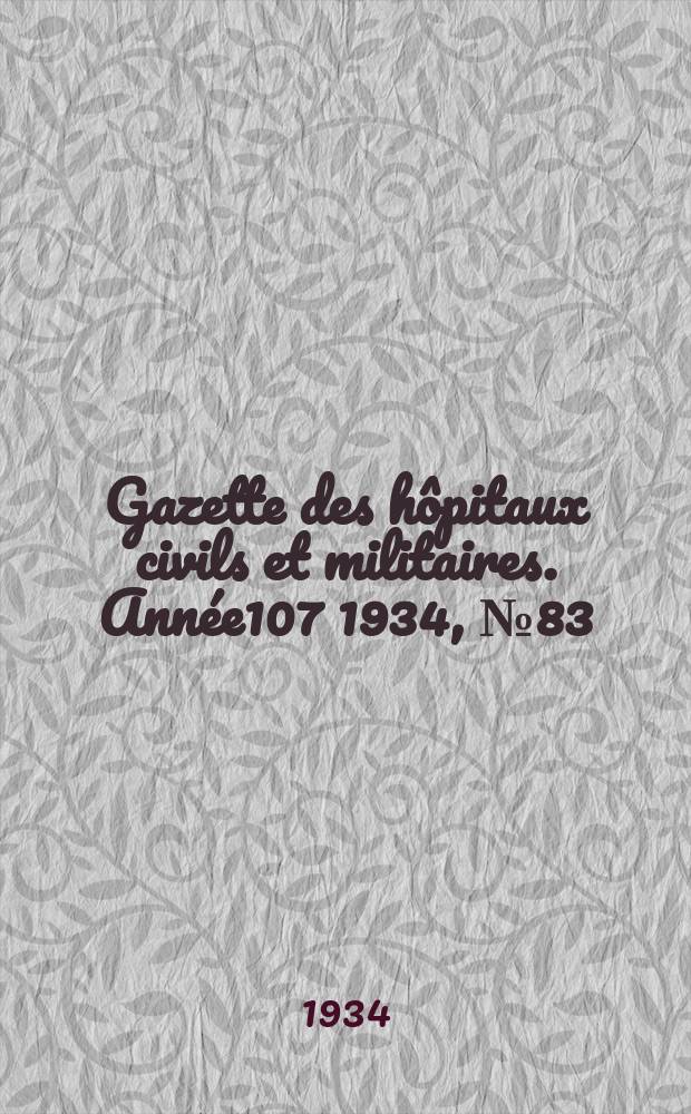 Gazette des hôpitaux civils et militaires. Année107 1934, №83