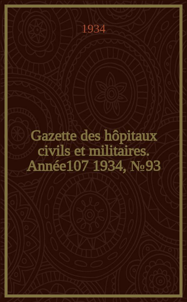 Gazette des hôpitaux civils et militaires. Année107 1934, №93