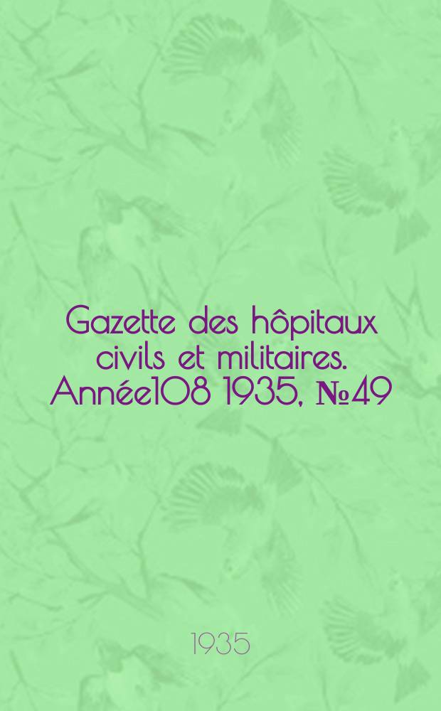 Gazette des hôpitaux civils et militaires. Année108 1935, №49