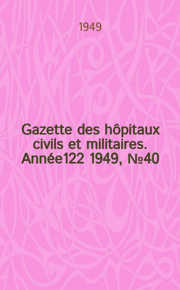 Gazette des hôpitaux civils et militaires. Année122 1949, №40/41
