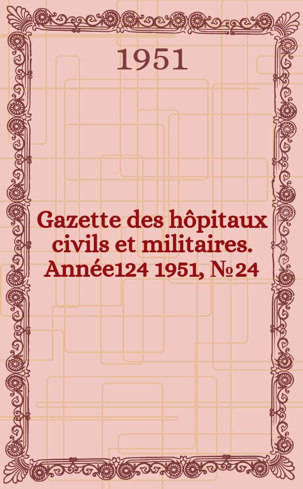 Gazette des hôpitaux civils et militaires. Année124 1951, №24/25