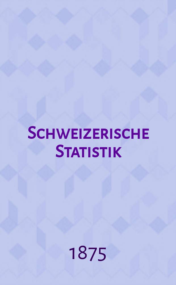 Schweizerische Statistik : Hrsg. vom Statist. Bureau des eidg. Dep. des Innern. 25