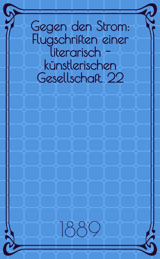 Gegen den Strom : Flugschriften einer literarisch - künstlerischen Gesellschaft. 22 : Das schwarze Kameel