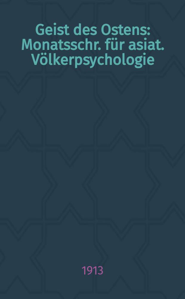 Geist des Ostens : Monatsschr. für asiat. Völkerpsychologie
