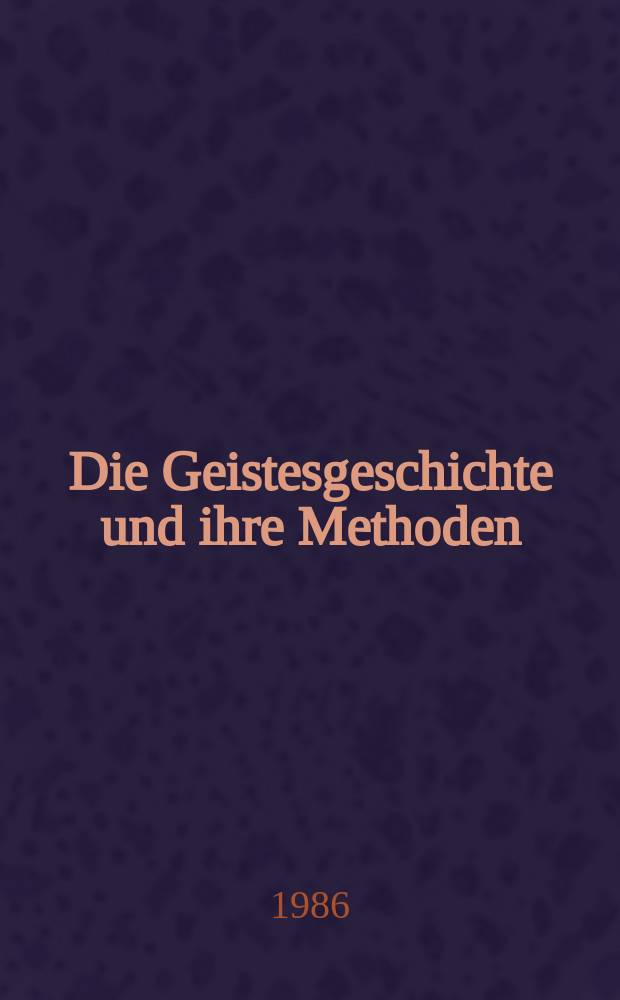 Die Geistesgeschichte und ihre Methoden : Quellen u. Forschungen