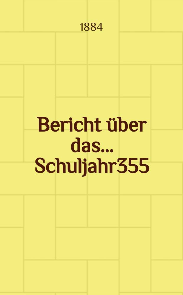 Bericht über das ... Schuljahr355 : 1883/1884