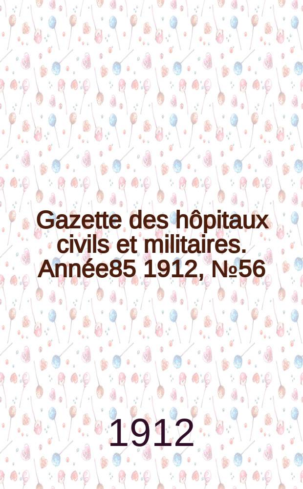 Gazette des hôpitaux civils et militaires. Année85 1912, №56