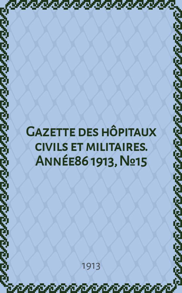 Gazette des hôpitaux civils et militaires. Année86 1913, №15