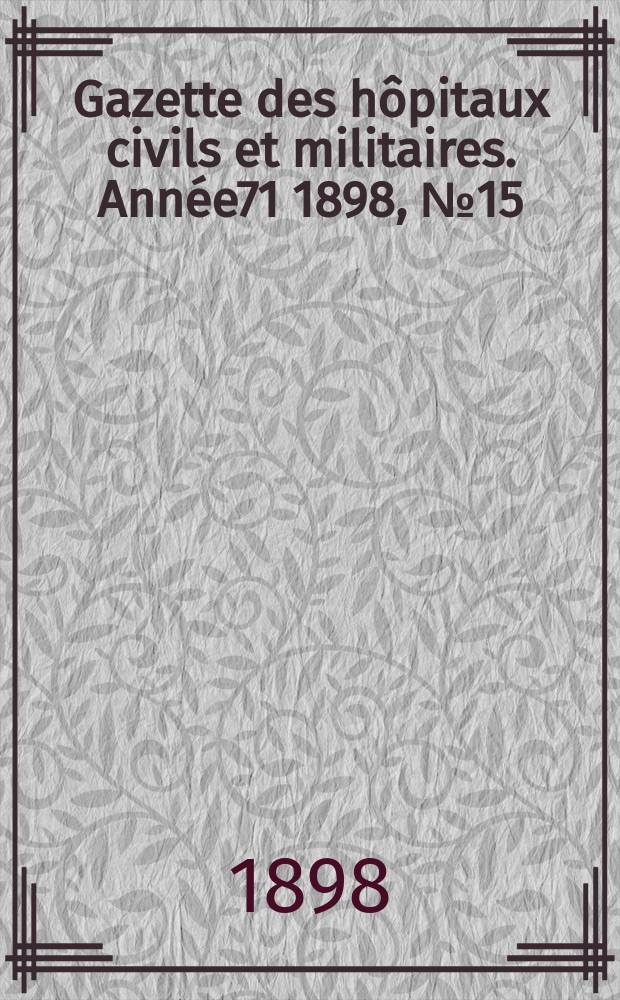 Gazette des hôpitaux civils et militaires. Année71 1898, №15