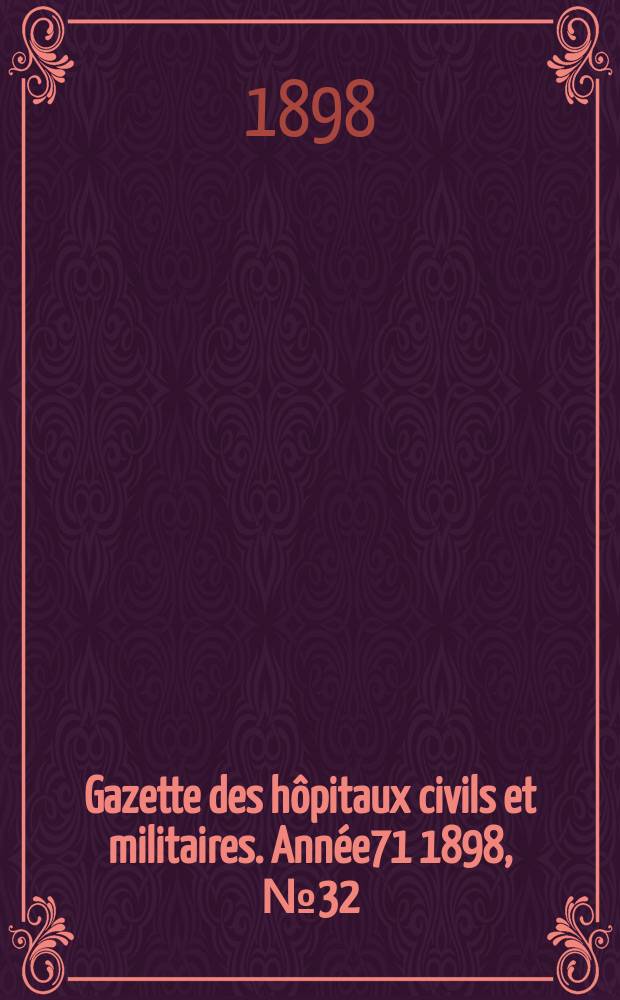 Gazette des hôpitaux civils et militaires. Année71 1898, №32