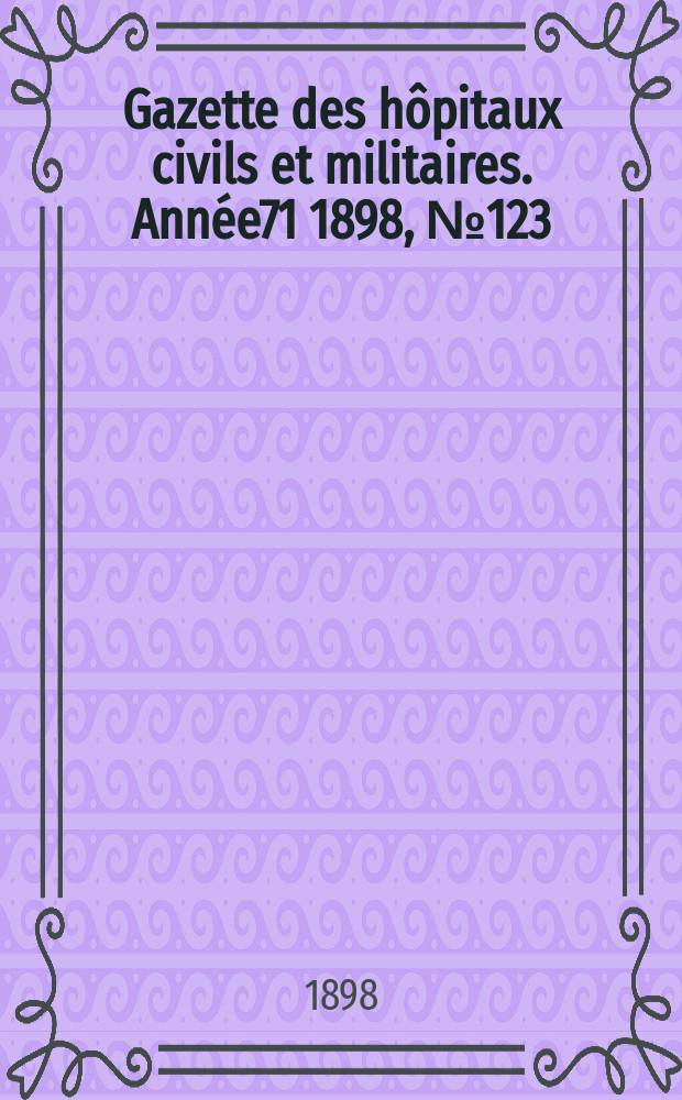 Gazette des hôpitaux civils et militaires. Année71 1898, №123