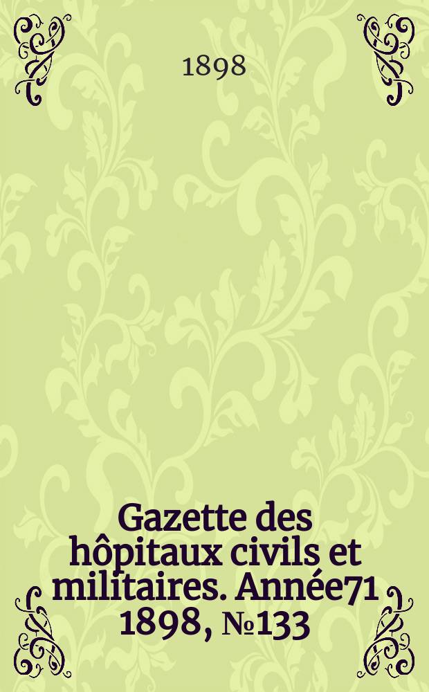 Gazette des hôpitaux civils et militaires. Année71 1898, №133