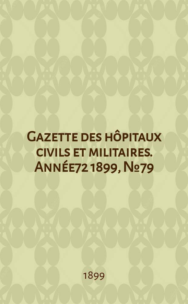 Gazette des hôpitaux civils et militaires. Année72 1899, №79