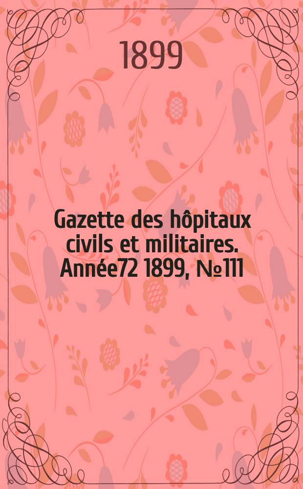 Gazette des hôpitaux civils et militaires. Année72 1899, №111