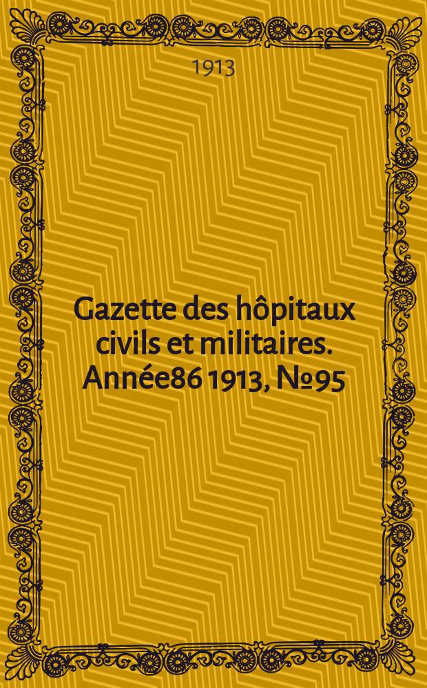 Gazette des h&ocirc;pitaux civils et militaires. Ann&eacute;e86 1913, №95