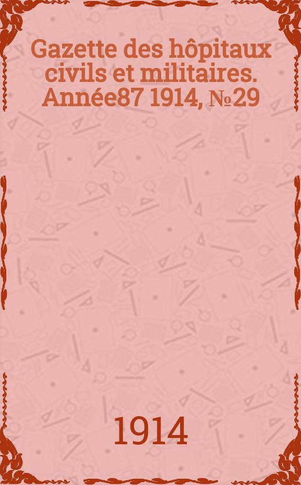 Gazette des hôpitaux civils et militaires. Année87 1914, №29