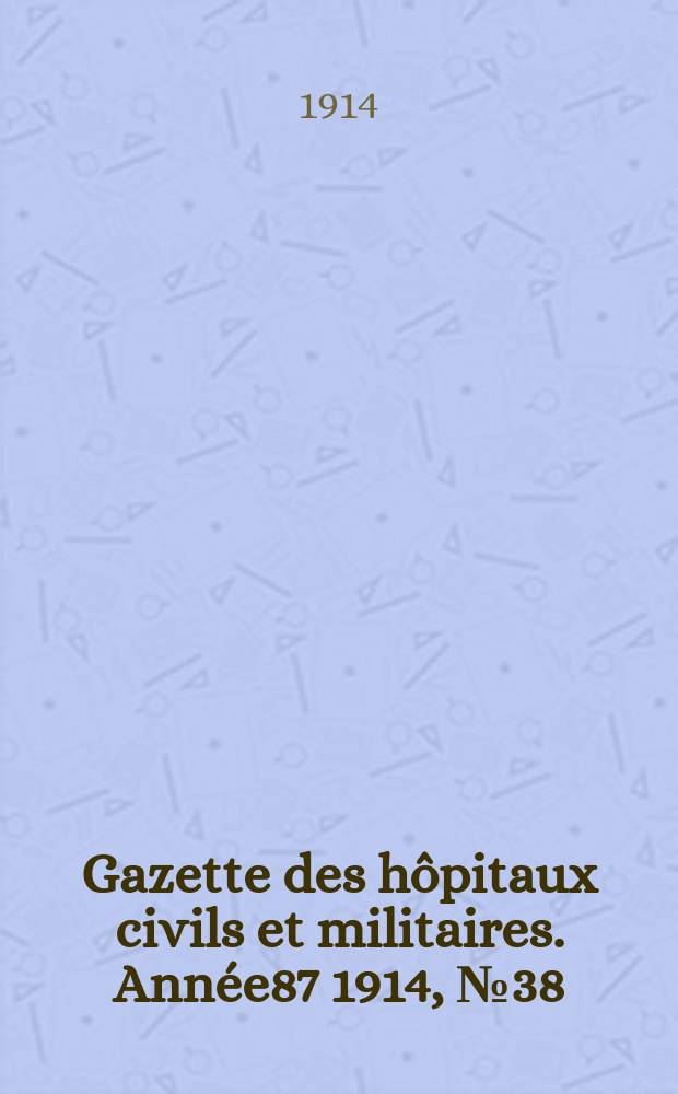 Gazette des hôpitaux civils et militaires. Année87 1914, №38