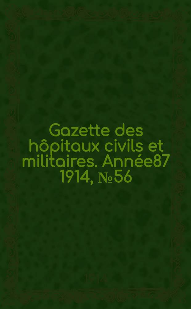 Gazette des hôpitaux civils et militaires. Année87 1914, №56