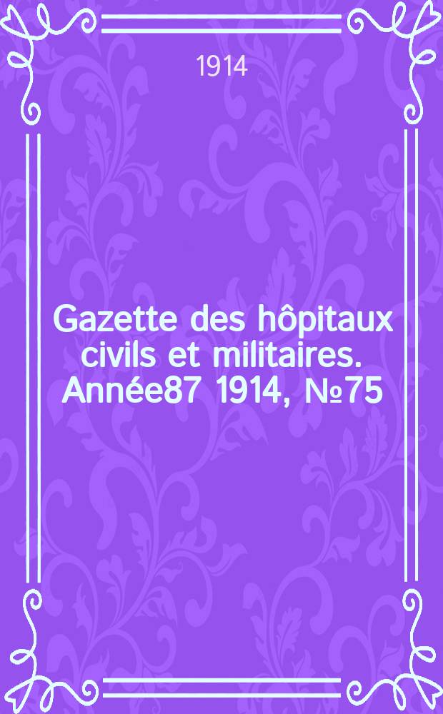 Gazette des hôpitaux civils et militaires. Année87 1914, №75