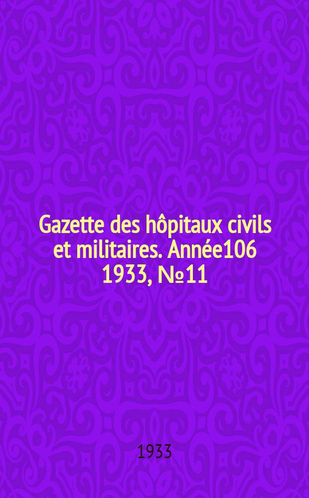 Gazette des hôpitaux civils et militaires. Année106 1933, №11
