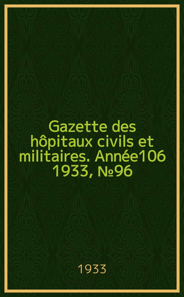 Gazette des hôpitaux civils et militaires. Année106 1933, №96