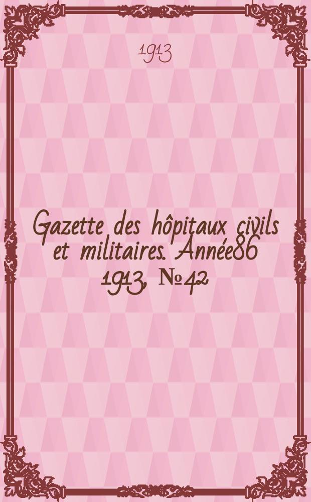 Gazette des hôpitaux civils et militaires. Année86 1913, №42