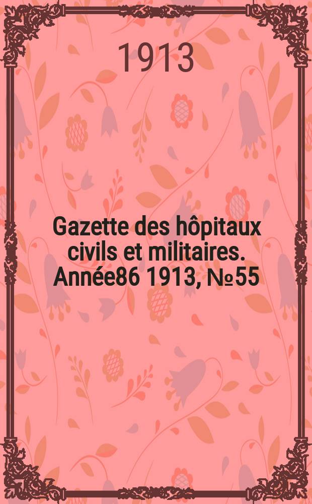 Gazette des hôpitaux civils et militaires. Année86 1913, №55