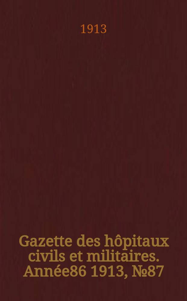 Gazette des hôpitaux civils et militaires. Année86 1913, №87