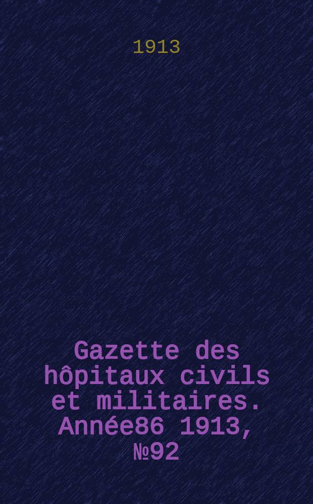Gazette des hôpitaux civils et militaires. Année86 1913, №92