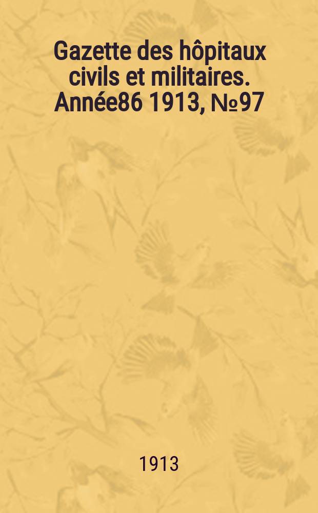 Gazette des hôpitaux civils et militaires. Année86 1913, №97