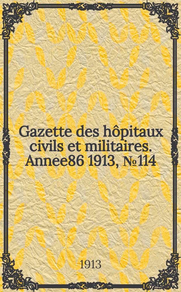 Gazette des hôpitaux civils et militaires. Année86 1913, №114